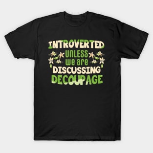 Introverted unless we are discussing decoupage / decoupage lover gift idea / decoupage lover present T-Shirt